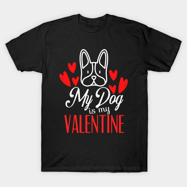 My Dog Is My Valentine T-Shirt by Kraina